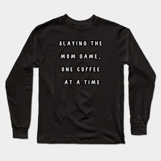 Slaying the mom game, one coffee at a time. Long Sleeve T-Shirt